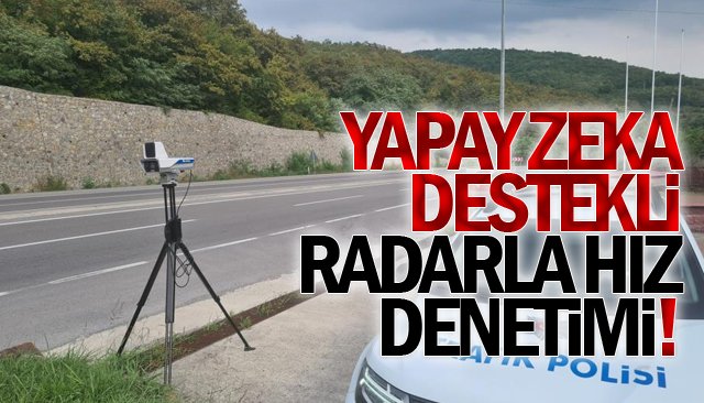 YAPAY ZEKA DESTEKLİ  RADARLA HIZ DENETİMİ!