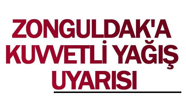 ZONGULDAK´A  KUVVETLİ YAĞIŞ  UYARISI