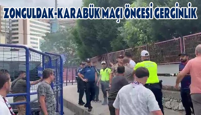 ZONGULDAK-KARABÜK MAÇI ÖNCESİ GERGİNLİK