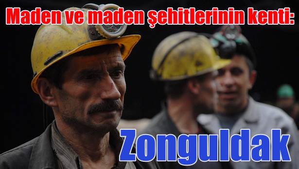 Maden ve maden şehitlerinin kenti: Zonguldak
